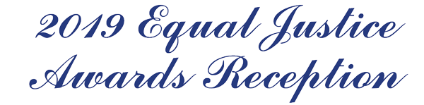 2019 Equal Justive Awards Reception 2019 Equal Justive Awards Reception